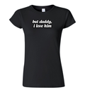 Women's T-Shirt - But daddy, I love him