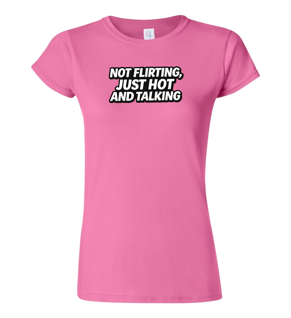 T-Shirt - Not flirting, just hot and talking