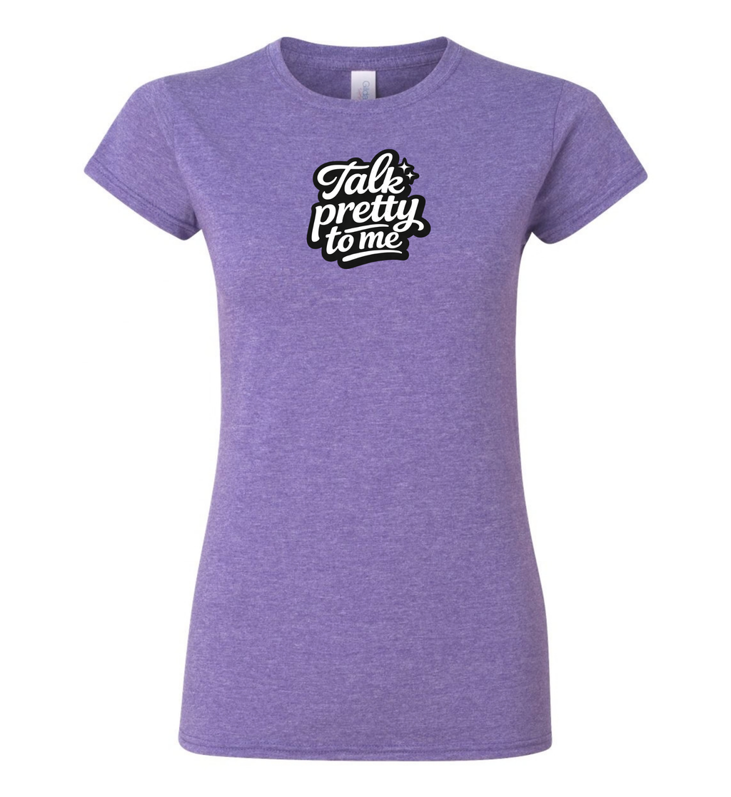 Women's T-Shirt - Talk pretty to me